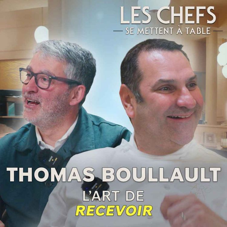 cover art for LES CHEFS SE METTENT A TABLE : Thomas Boullault, l'art de recevoir