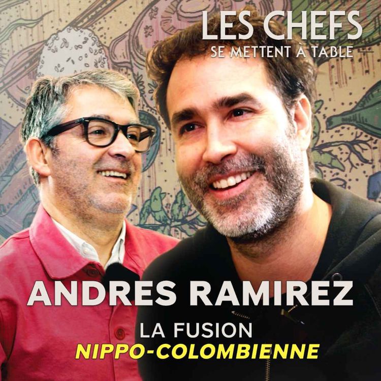 cover art for LES CHEFS SE METTENT A TABLE : Andres Ramirez, la fusion nippo-colombienne