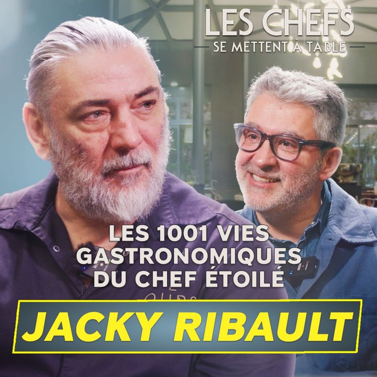 cover art for LES CHEFS SE METTENT A TABLE : Jacky Ribault, les 1001 vies gastronomiques du chef étoilé
