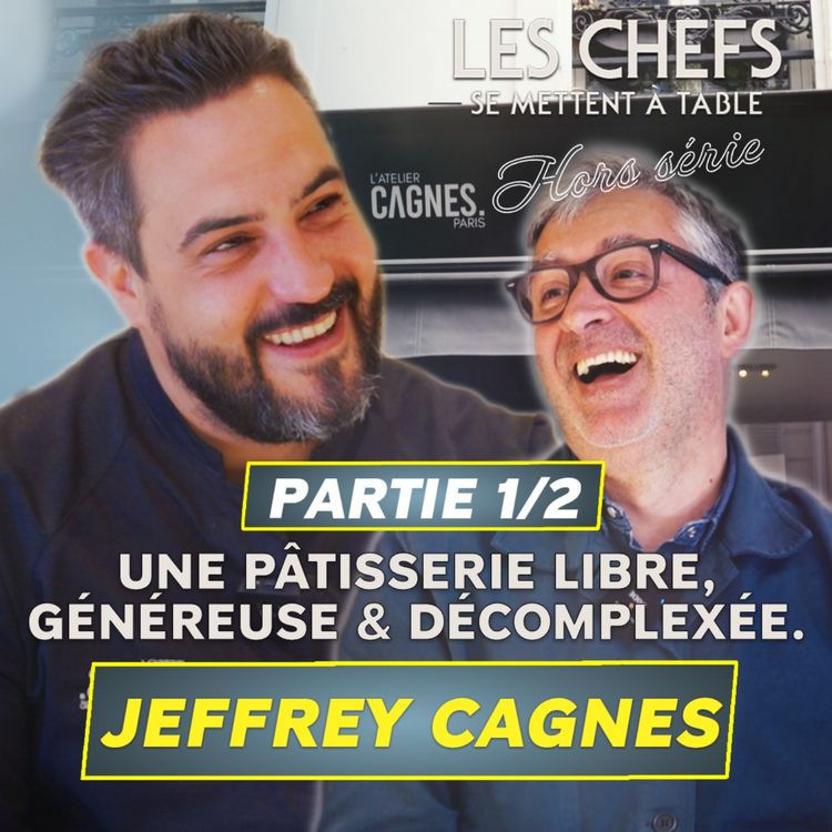 cover art for LES CHEFS SE METTENT A TABLE : Jeffrey Cagnes - une pâtisserie libre, généreuse & décomplexée