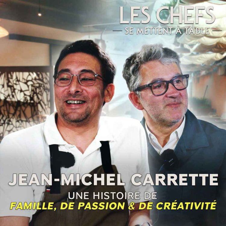 cover art for LES CHEFS SE METTENT A TABLE : Jean-Michel Carrette, une histoire de famille, de passion & de créativité