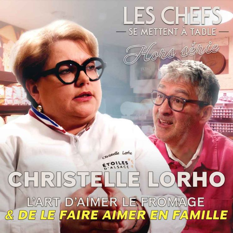 cover art for LES CHEFS SE METTENT A TABLE : Christelle Lorho, l'art d'aimer le fromage et de le faire aimer en famille