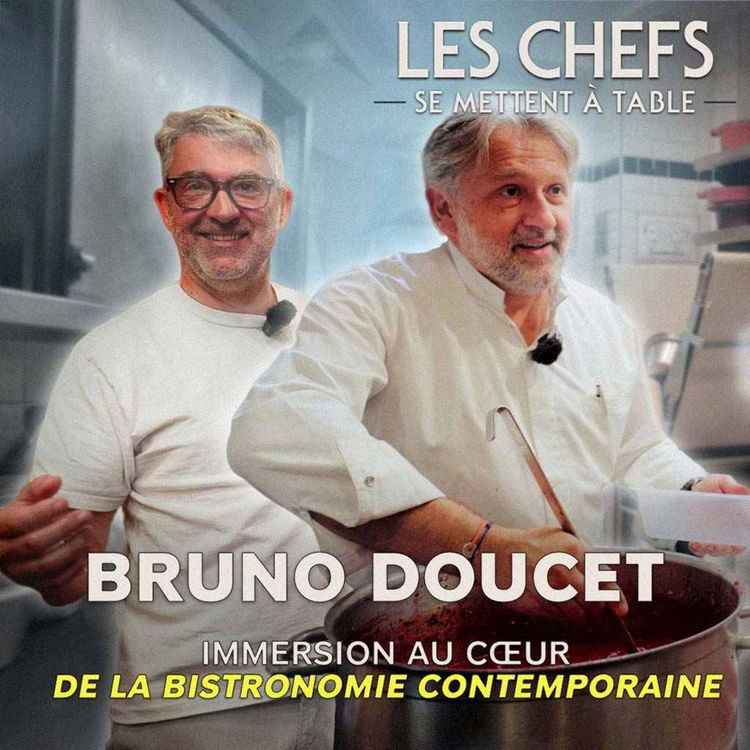 cover art for LES CHEFS SE METTENT A TABLE : Bruno Doucet, immersion au cœur de la bistronomie contemporaine