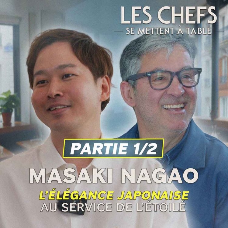 cover art for LES CHEFS SE METTENT A TABLE : Masaki Nagao, l'élégance japonaise au service de l'étoilé