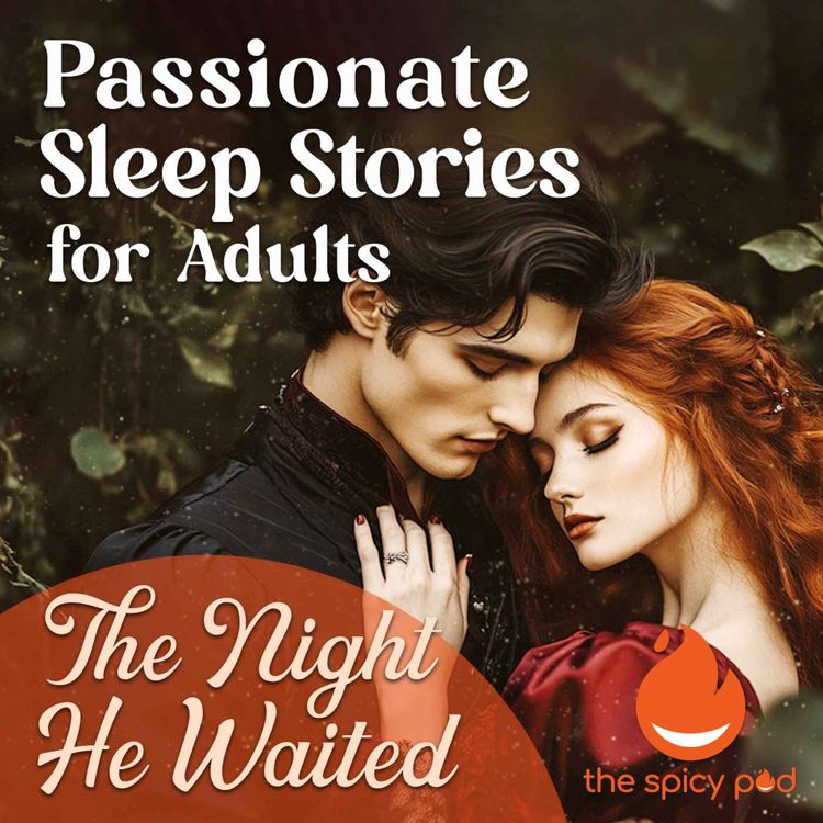 cover art for The Night He Waited | Passionate Sleep Stories for Adults | Romantic Bedtime Story | Spicy Romance