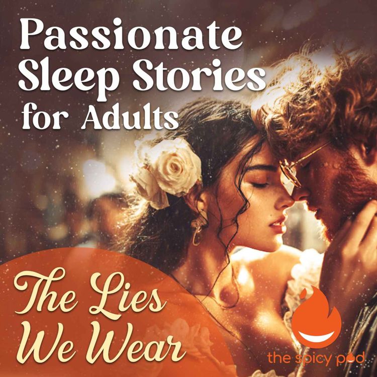 cover art for The Lies We Wear | Passionate Sleep Stories for Adults | Romantic Bedtime Story | Spicy Romance