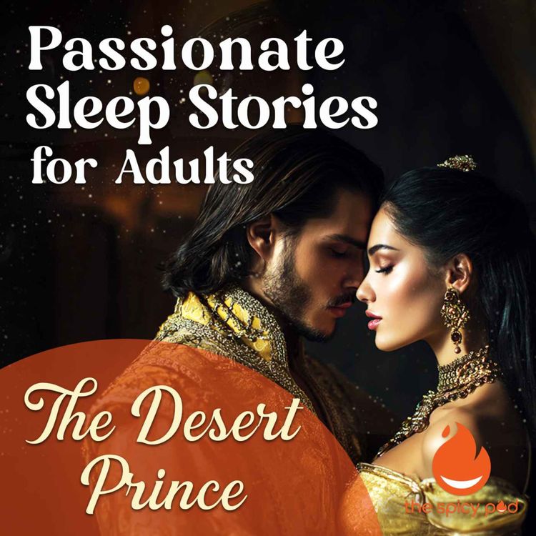 cover art for The Desert Prince | Passionate Sleep Stories for Adults | Romantic Bedtime Story | Spicy Romance