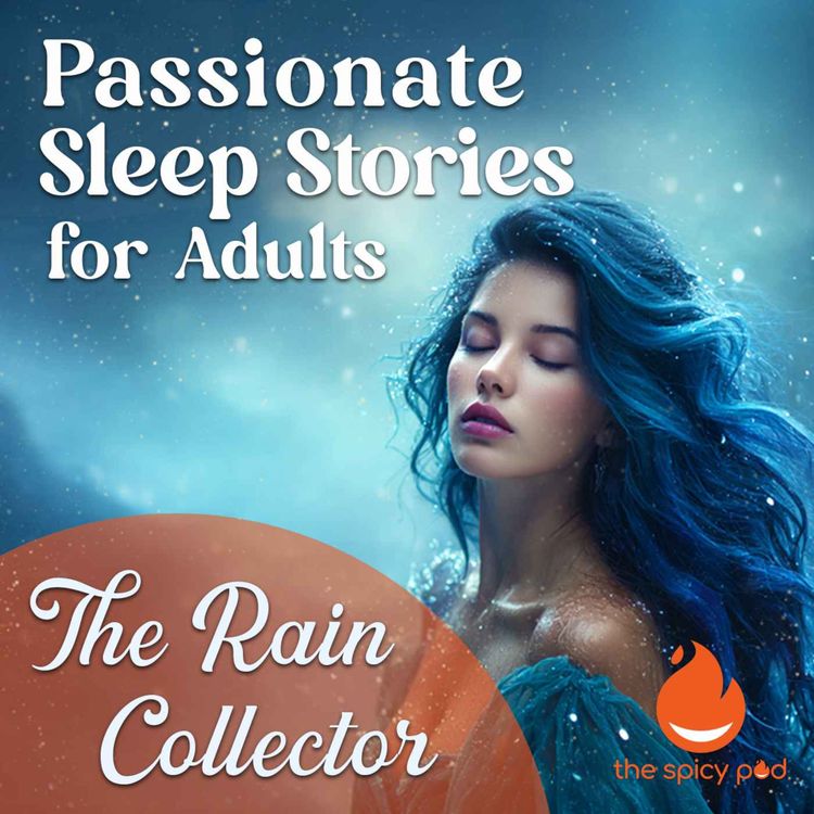 cover art for The Rain Collector | Passionate Sleep Stories for Adults | Romantic Bedtime Story | Spicy Romance