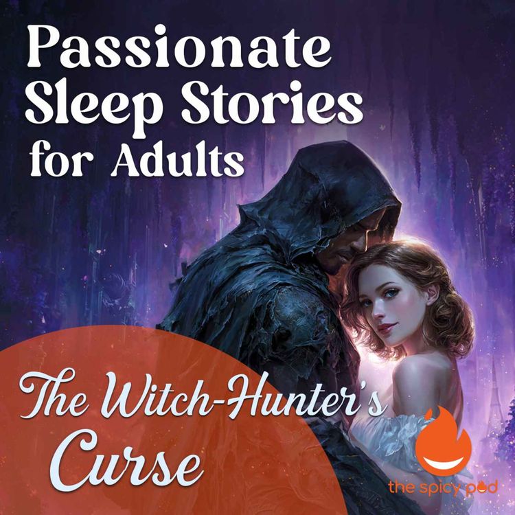 cover art for The Witch Hunter's Curse | Passionate Sleep Stories for Adults | Romantic Bedtime Story | Spicy Romance