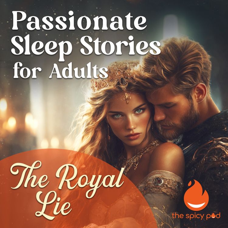 cover art for The Royal Lie | Passionate Sleep Stories for Adults | Romantic Bedtime Story | Spicy Romance