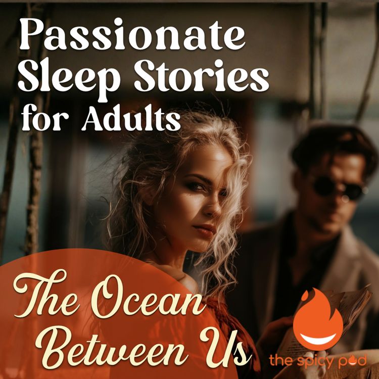 cover art for The Ocean Between Us | Passionate Sleep Stories for Adults | Romantic Bedtime Story | Spicy Romance