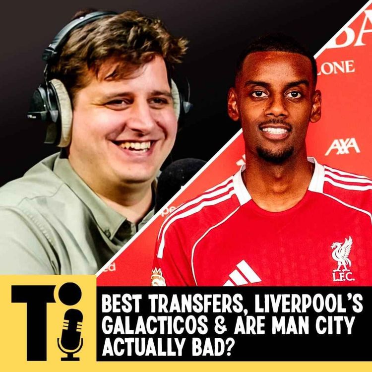 cover art for Best transfers, Liverpool’s Galacticos & are Man City actually bad?