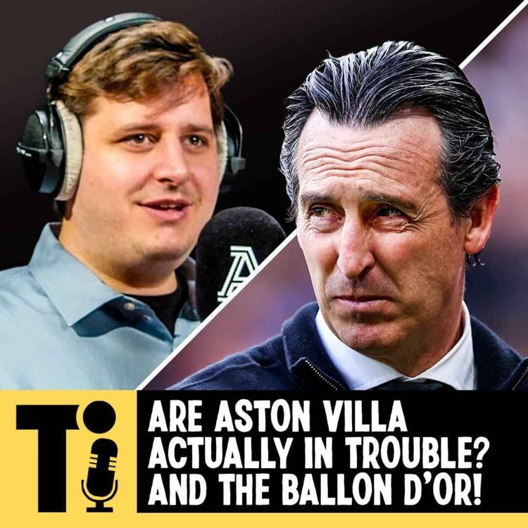 cover art for Are Aston Villa actually in trouble? And The Ballon d'Or!