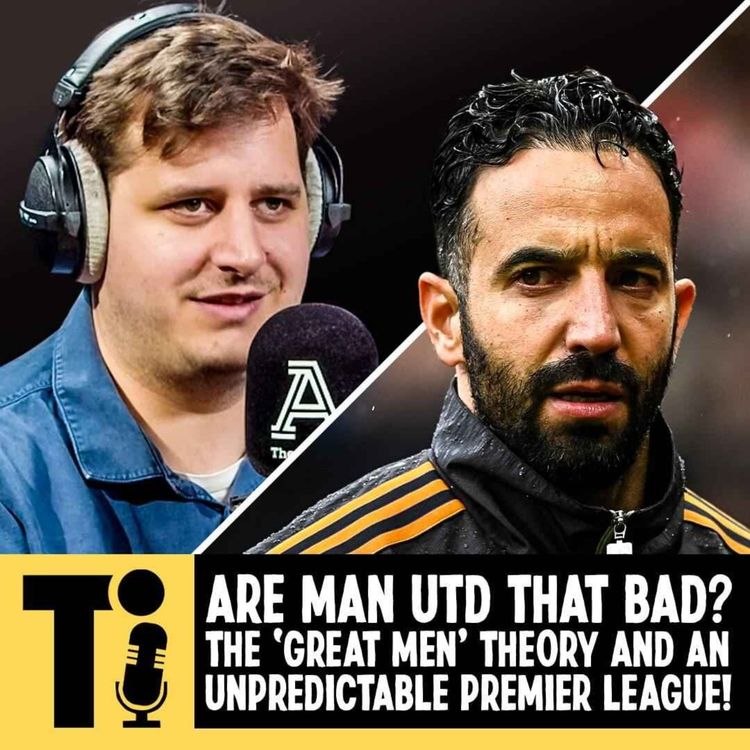 cover art for Are Man Utd that bad? The ‘Great Men’ theory and An Unpredictable Premier League!