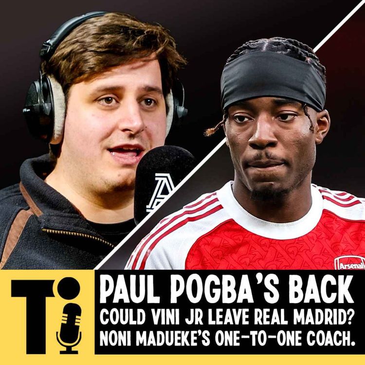 cover art for Pogba’s back, could Vini Jr leave Real Madrid? And Noni Madueke’s one-to-one coach