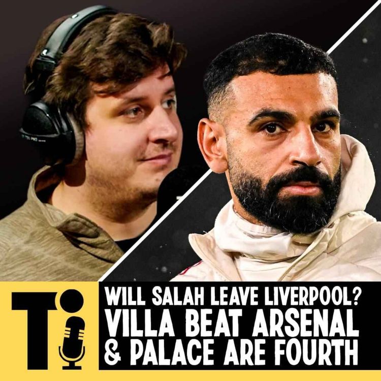 cover art for Will Salah leave Liverpool? Villa beat Arsenal & Palace are fourth!
