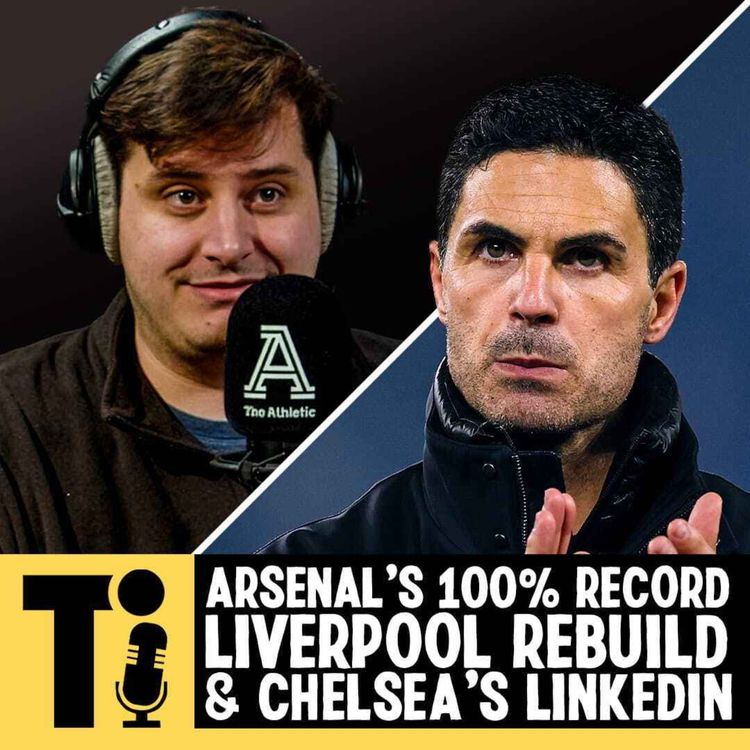 cover art for Arsenal's 100% record, Liverpool rebuild & Chelsea's LinkedIn