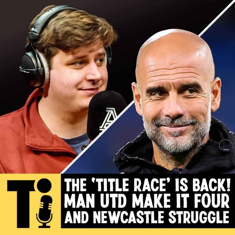 cover art for The 'Title Race' is back! Man Utd make it four, and Newcastle struggle