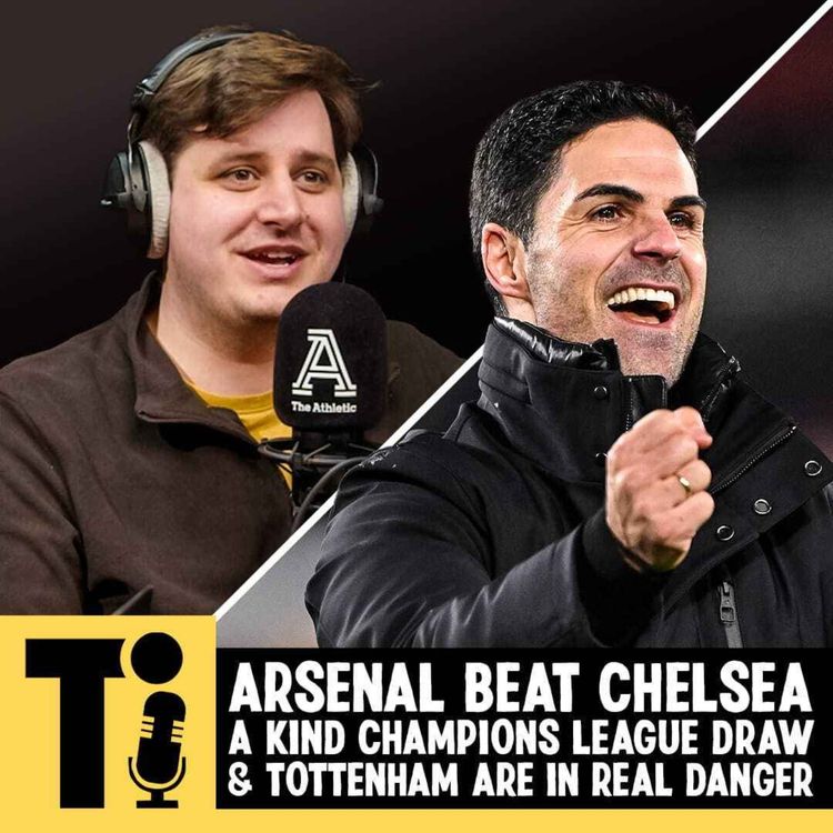 cover art for Arsenal beat Chelsea, a kind Champions League draw and Tottenham are in real danger