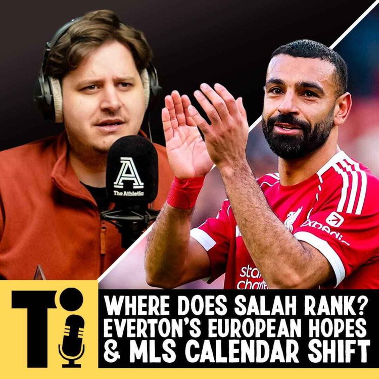 cover art for Where does Salah rank? Everton’s European hopes & MLS calendar shift