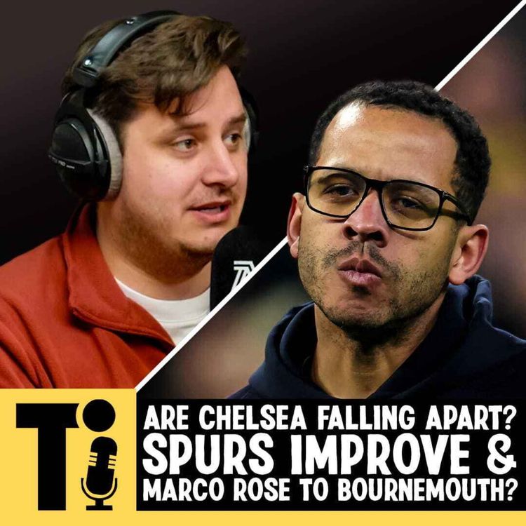 cover art for Are Chelsea falling apart? Spurs improve & Marco Rose to Bournemouth?