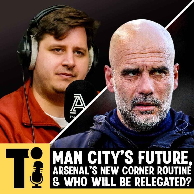 cover art for Man City's future, Arsenal's new corner routine & who will be relegated?