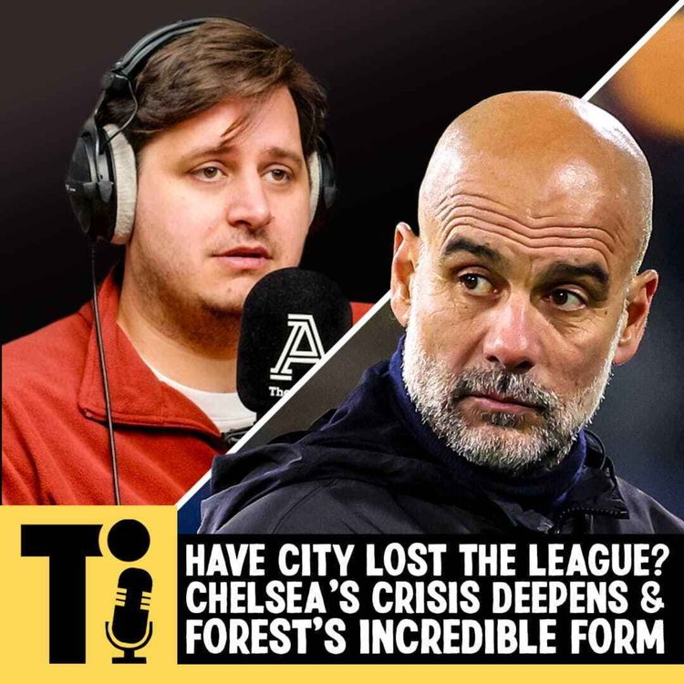 cover art for Did Man City lose the Premier League? Chelsea's crisis deepens & Forest's incredible form