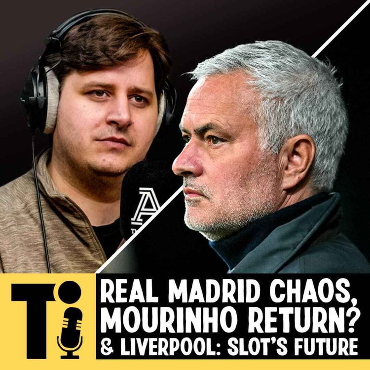 cover art for Real Madrid chaos, Mourinho return? & Liverpool: Slot's future