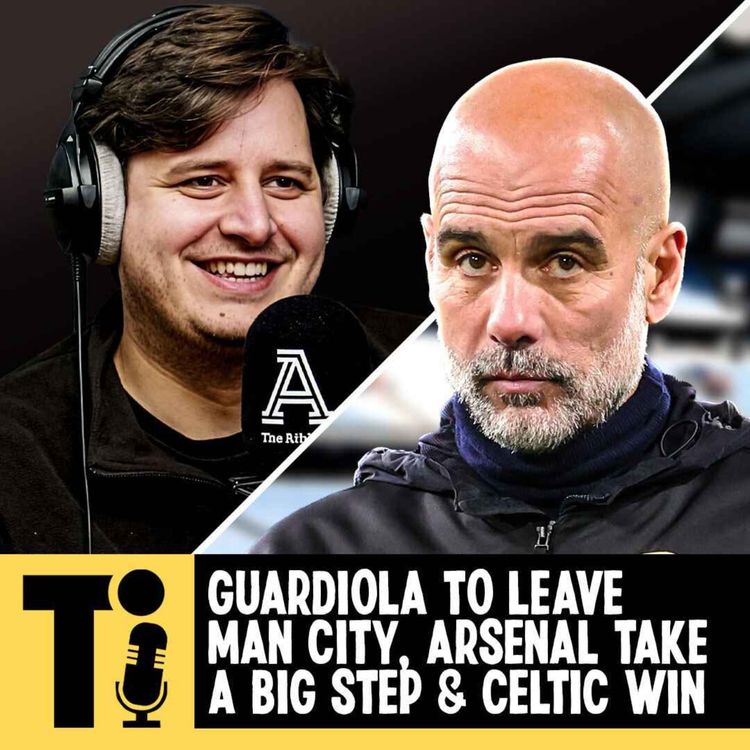 cover art for Guardiola to leave Man City, Arsenal take a big step & Celtic win