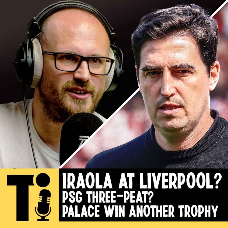 cover art for Would Iraola work at Liverpool? PSG three-peat? & Palace win another trophy