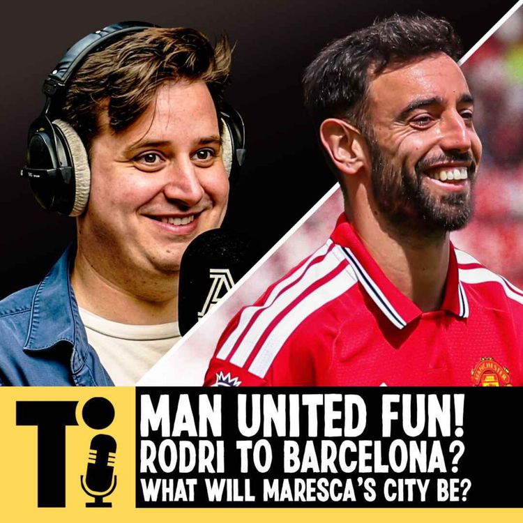 cover art for Man Utd fun! Rodri to Barcelona? And what will Maresca’s Man City be?
