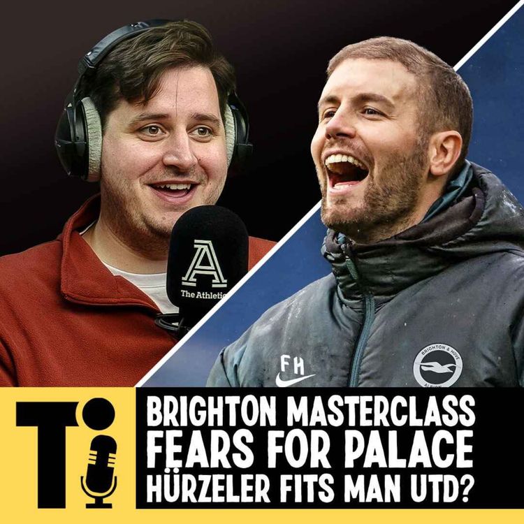 cover art for Brighton masterclass, fears for Palace & would Hürzeler suit Man Utd?