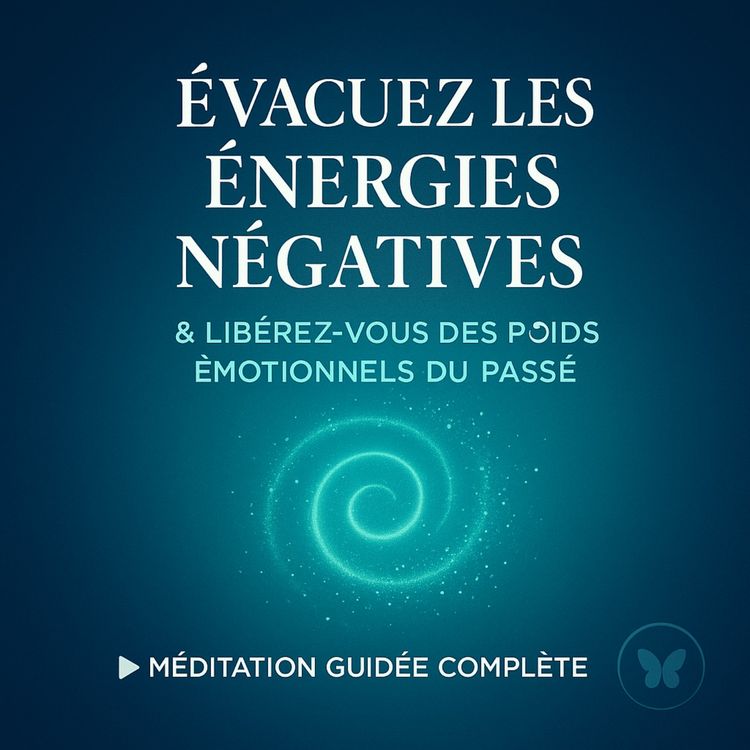 cover art for 🌀Évacuez les Énergies Négatives et les Poids Émotionnels du Passé ｜ Méditation Guidée 🌿