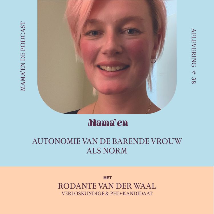 cover art for #38 Autonomie van de barende vrouw als norm, met verloskundige & PhD-kandidaat Rodante van der Waal