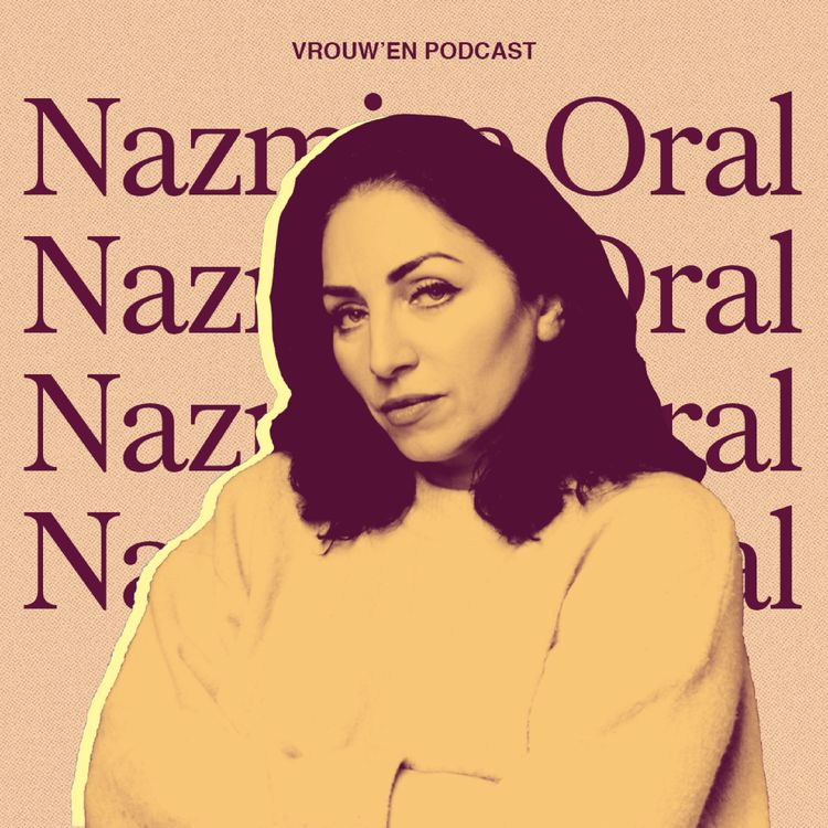 cover art for Vrouw'en - Nazmiye Oral over soulmates, haar innerlijke kind & leven met lef