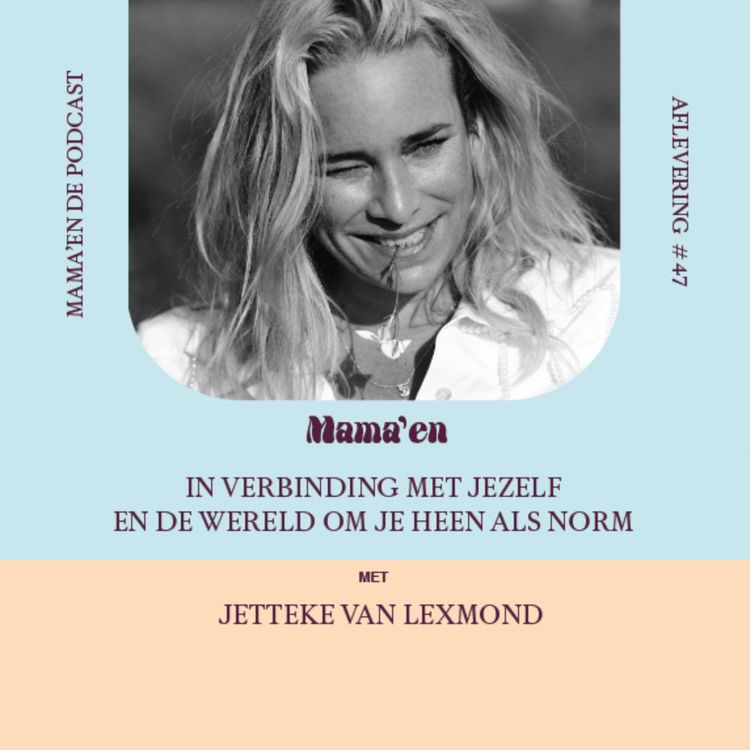 cover art for #47 In verbinding met jezelf en de wereld om je heen als norm, met Jetteke van Lexmond