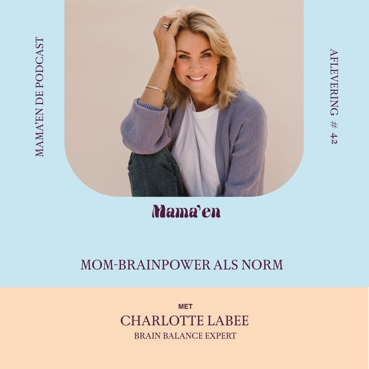 cover art for #42 Mom-brainpower als norm, met brain balance expert Charlotte Labee