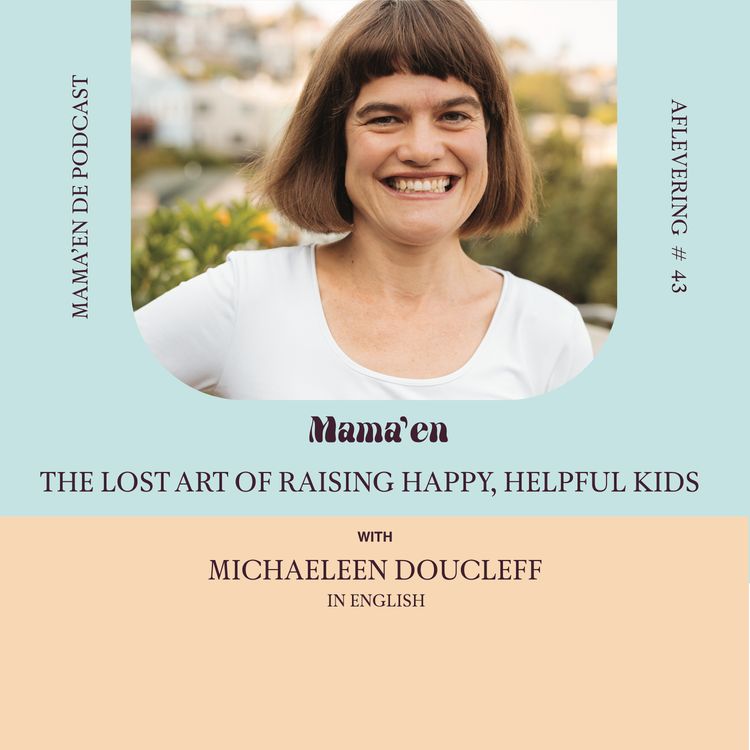 cover art for #43 The lost art of raising happy, helpful kids, with author Michaeleen Doucleff (in English)
