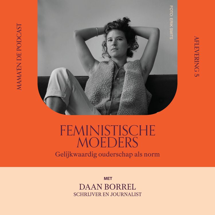 cover art for #29 Feministische moeders. Gelijkwaardig ouderschap als norm, met journalist Daan Borrel