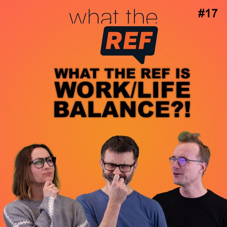 cover art for What the REF is work/life balance?!