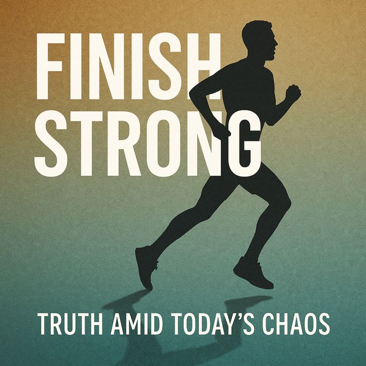cover art for Finish Strong: Truth Amid Today’s Chaos