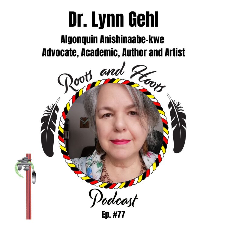 cover art for Episode 77 - Roots and Hoots Interview with Dr. Lynn Gehl