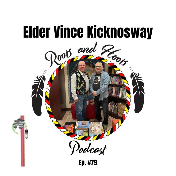 cover art for Episode 79 - Roots and Hoots Interview with Vince Kicknosway