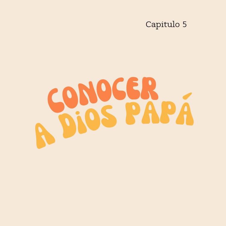 cover art for Capítulo 5: Conocer a Dios papá.