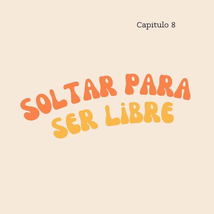 cover art for Capítulo 8: ¡Soltar para ser libre!