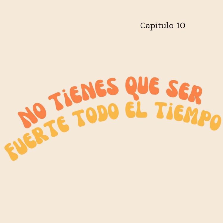 cover art for Capítulo 10: No tienes que ser fuerte todo el tiempo