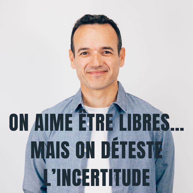 cover art for On aime être Libres… mais on déteste l’Incertitude