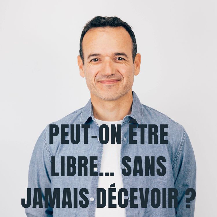 cover art for Peut-on être Libre… sans jamais Décevoir ?