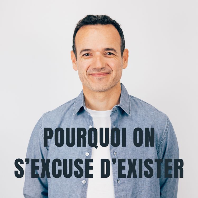 cover art for Pourquoi on s’Excuse d’Exister ?