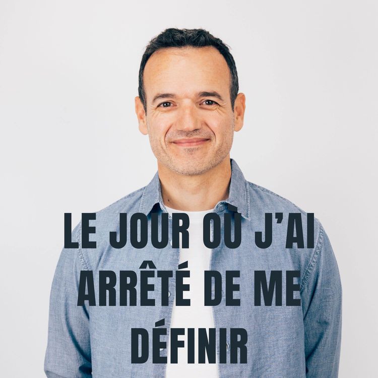 cover art for Je suis devenu Libre le jour où j’ai arrêté de me Définir